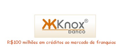 KNOX INVEST - Apoio financeiro s Franqueadoras e Franqueados: R$100 milhes em crditos